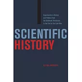 Scientific History: Experiments in History and Politics from the Bolshevik Revolution to the End of the Cold War