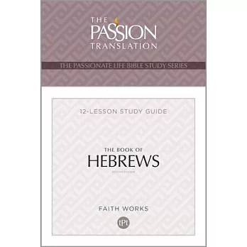 The Book of Hebrews: 12 Lesson Bible Study Guide