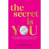 The Secret Is You: How I Empowered 250,000 Women to Find Their Passion and Change Their Lives