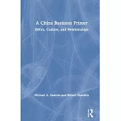 A China Business Primer: Ethics, Culture, and Relationships