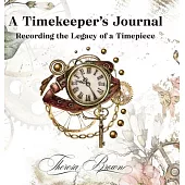 A Timekeeper’’s Journal: Recording the Legacy of a Timepiece