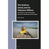 The Brahmo Samaj and Its Vaiṣṇava Milieus: Intersections of Hindu Knowledge and Love in Nineteenth Century Bengal