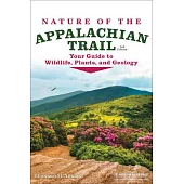 Nature of the Appalachian Trail: Your Guide to Wildlife, Plants, and Geology
