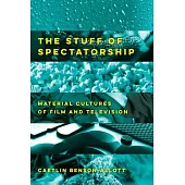 The Stuff of Spectatorship: Material Cultures of Film and Television