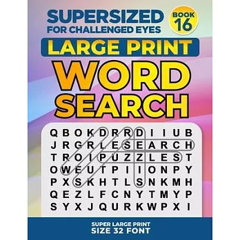SUPERSIZED FOR CHALLENGED EYES, Book 16: Super Large Print Word Search Puzzles