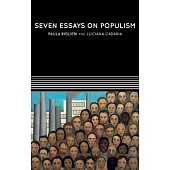 Seven Essays on Populism: For a Renewed Theoretical Perspective