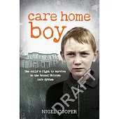 Care Home Boy: One Child’’s Fight to Survive in the Brutal British Care System