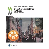 OECD Digital Government Studies Open Government Data in Mexico the Way Forward