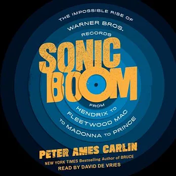Sonic Boom: The Impossible Rise of Warner Bros. Records, from Hendrix to Fleetwood Mac to Madonna to Prince