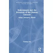 Shakespeare and the Evolution of the Human Umwelt: Adapt, Interpret, Mutate