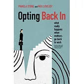 Opting Back in: What Really Happens When Mothers Go Back to Work