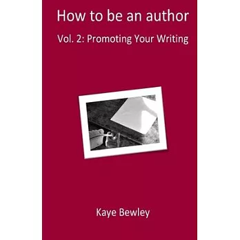 How To Be An Author: Vol. 2: Promoting Your Writing