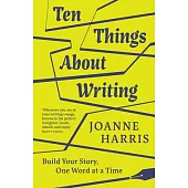 Ten Things about Writing: Build Your Story, One Word at a Time