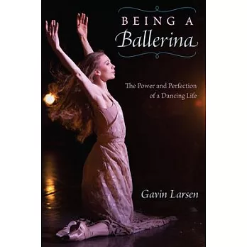 Being a Ballerina: The Power and Perfection of a Dancing Life