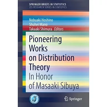Pioneering Works on Distribution Theory: In Honor of Masaaki Sibuya