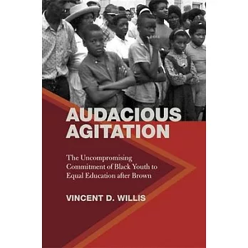 Audacious Agitation: The Uncompromising Commitment of Black Youth to Equal Education After Brown