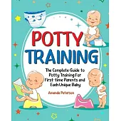 A Three-time Mom’’s Wisdom to Potty Training: The Complete Guide to Potty Training for First-time Parents and Each Unique Baby