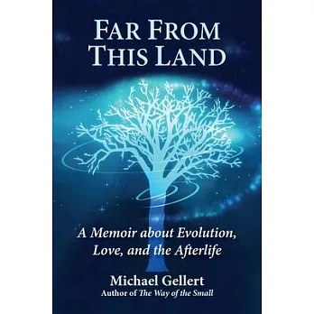 Far from This Land: A Memoir about Evolution, Love, and the Afterlife