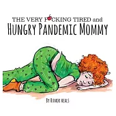 The Very F**cking Tired and Hungry Pandemic Mommy