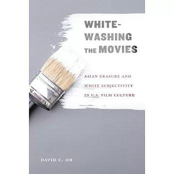Whitewashing the Movies: Asian Erasure and White Subjectivity in Us Film Culture