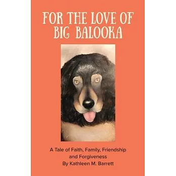 For the Love of Big Balooka: A tale of faith, family, friendship, and forgiveness