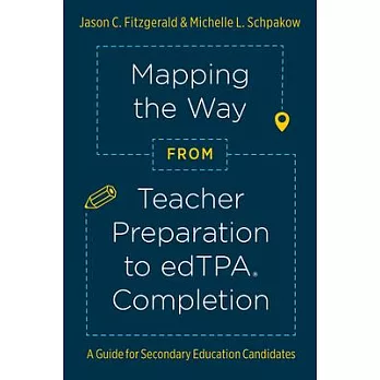 Mapping the Way from Teacher Preparation to Edtpa Completion: A Guide for Secondary Education Candidates