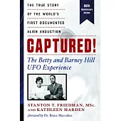 Captured! the Betty and Barney Hill UFO Experience (60th Anniversary Edition): The True Story of the World’’s First Documented Alien Abduction