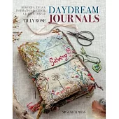 Daydream Journals: Memories, Ideas and Inspiration in Stitch, Cloth & Thread