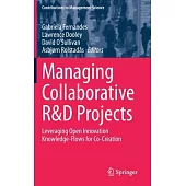 Managing Collaborative R&d Projects: Leveraging Open Innovation Knowledge-Flows for Co-Creation
