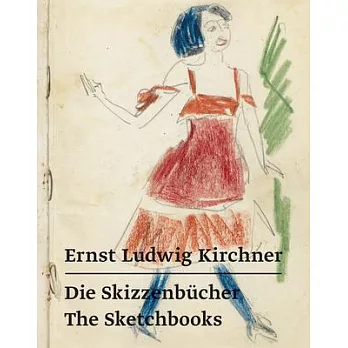 Ernst Ludwig Kirchner: Die Skizzenbücher - The Sketchbooks