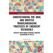 Understanding the Oral and Written Translanguaging Practices of Emergent Bilinguals: Insights from Korean Heritage Language Classrooms in the Us