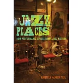 Jazz Places: How Performance Spaces Shape Jazz History