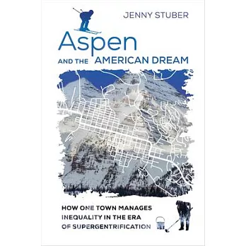 Aspen and the American Dream: How One Town Manages Inequality in the Era of Supergentrification