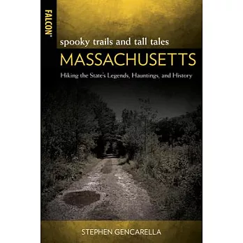 Spooky Trails and Tall Tales Massachusetts: Hiking the State’’s Legends, Hauntings, and History