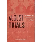The August Trials: The Holocaust and Postwar Justice in Poland
