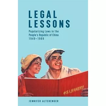 Legal Lessons: Popularizing Laws in the People’’s Republic of China, 1949-1989