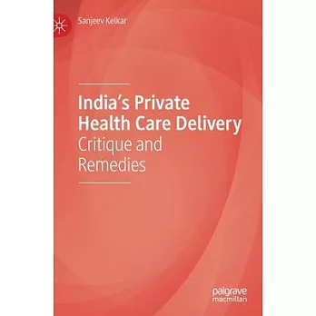 India’’s Private Health Care Delivery: Critique and Remedies