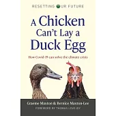 Resetting Our Future: A Chicken Can’’t Lay a Duck Egg: How Covid-19 Can Solve the Climate Crisis