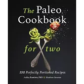 The Paleo Cookbook for Two: 100 Perfectly Portioned Recipes