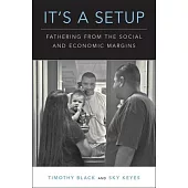 It’’s a Setup: Fathering from the Social and Economic Margins
