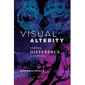 Visual Alterity, Volume 1: Seeing Difference in Cinema