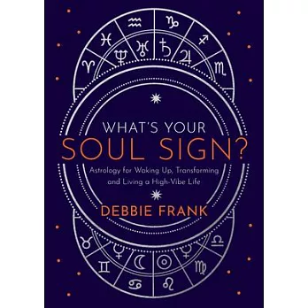 What’’s Your Soul Sign?: Astrology for Waking Up, Transforming and Living a High-Vibe Life