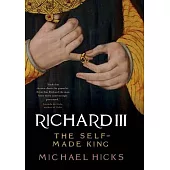 Richard III: The Self-Made King