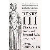 Henry III, Volume 1: The Rise to Power and Personal Rule, 1207-1258