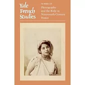 Yale French Studies, Number 139: Photography and the Body in Nineteenth-Century France