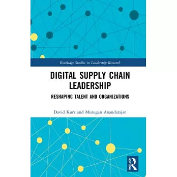 Digital Supply Chain Leadership: Reshaping Talent and Organizations