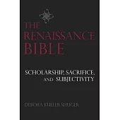 The Renaissance Bible: Scholarship, Sacrifice, and Subjectivity