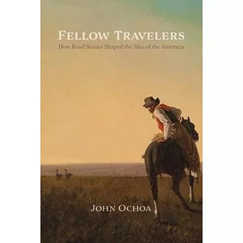 Fellow Travelers: How Road Stories Shaped the Idea of the Americas