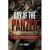 The Day of the Panzer: A Story of American Heroism and Sacrifice in Southern France