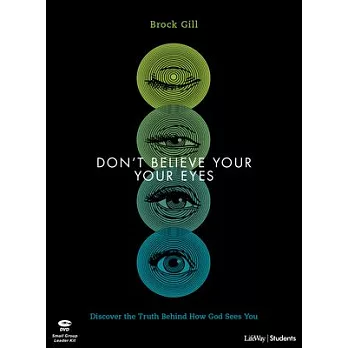 Don’’t Believe Your Eyes - Teen Bible Study Leader Kit: Discover the Truth Behind How God Sees You
